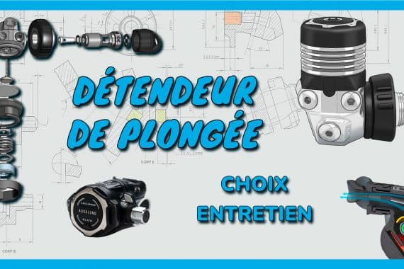 Détendeur, choix et entretien